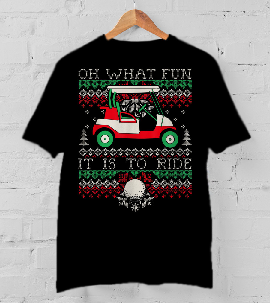 Oh What Fun It Is To Ride Ugly Christmas Golf Cart T-Shirt
