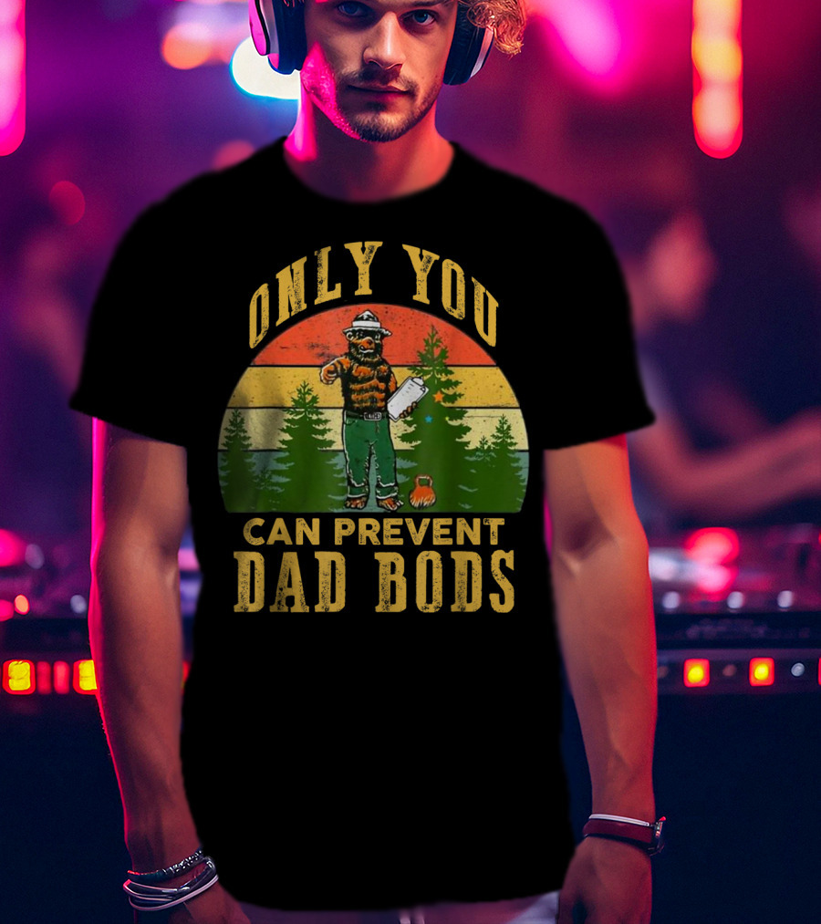 Only You Can Prevent Dad Bods Vintage Bear And Forest Scene T-Shirt