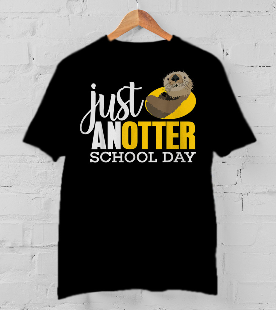 Just An Otter School Day University Otter Clothes T-Shirt