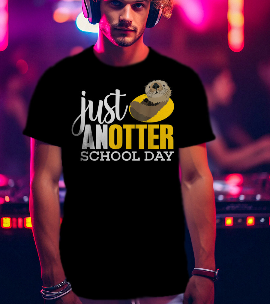 Just An Otter School Day University Otter Clothes T-Shirt