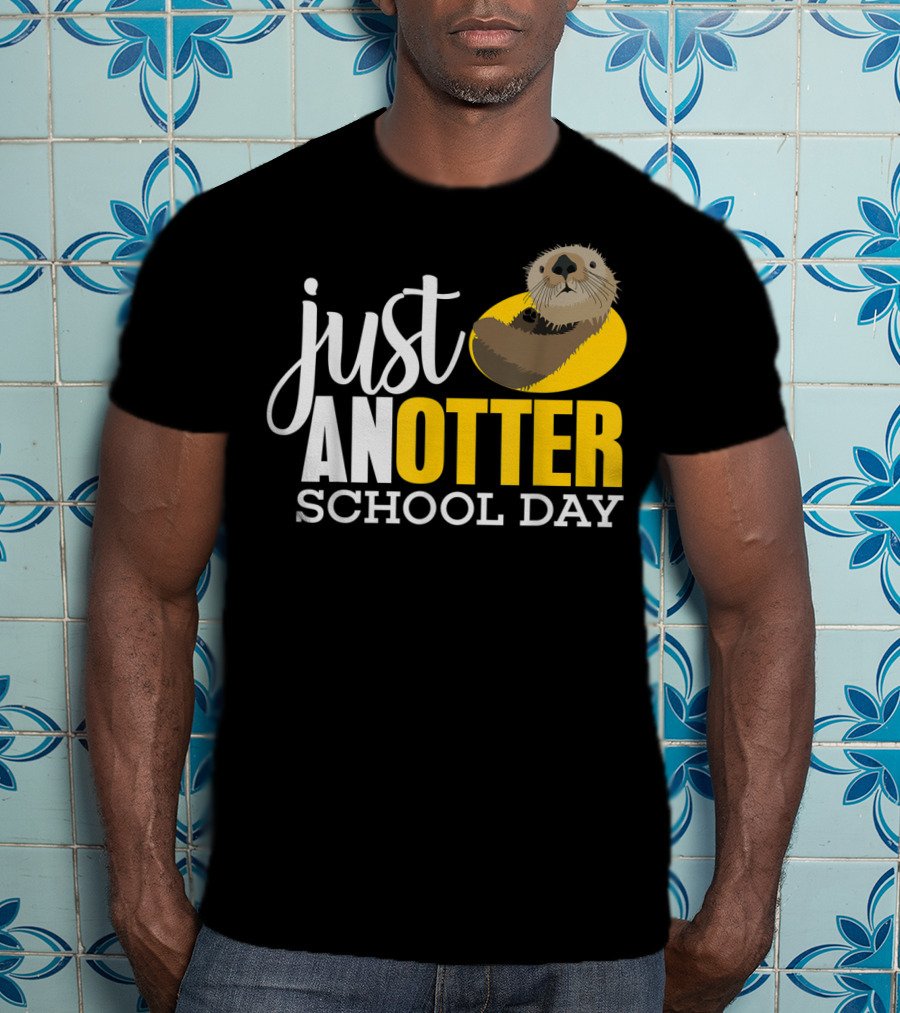 Just An Otter School Day University Otter Clothes T-Shirt