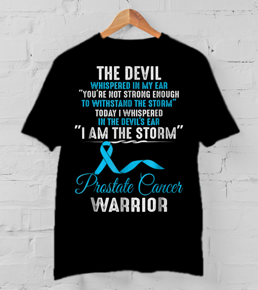 The Devil Whispered You’re Not Strong Enough I Am The Storm Prostate Cancer Warrior T-Shirt