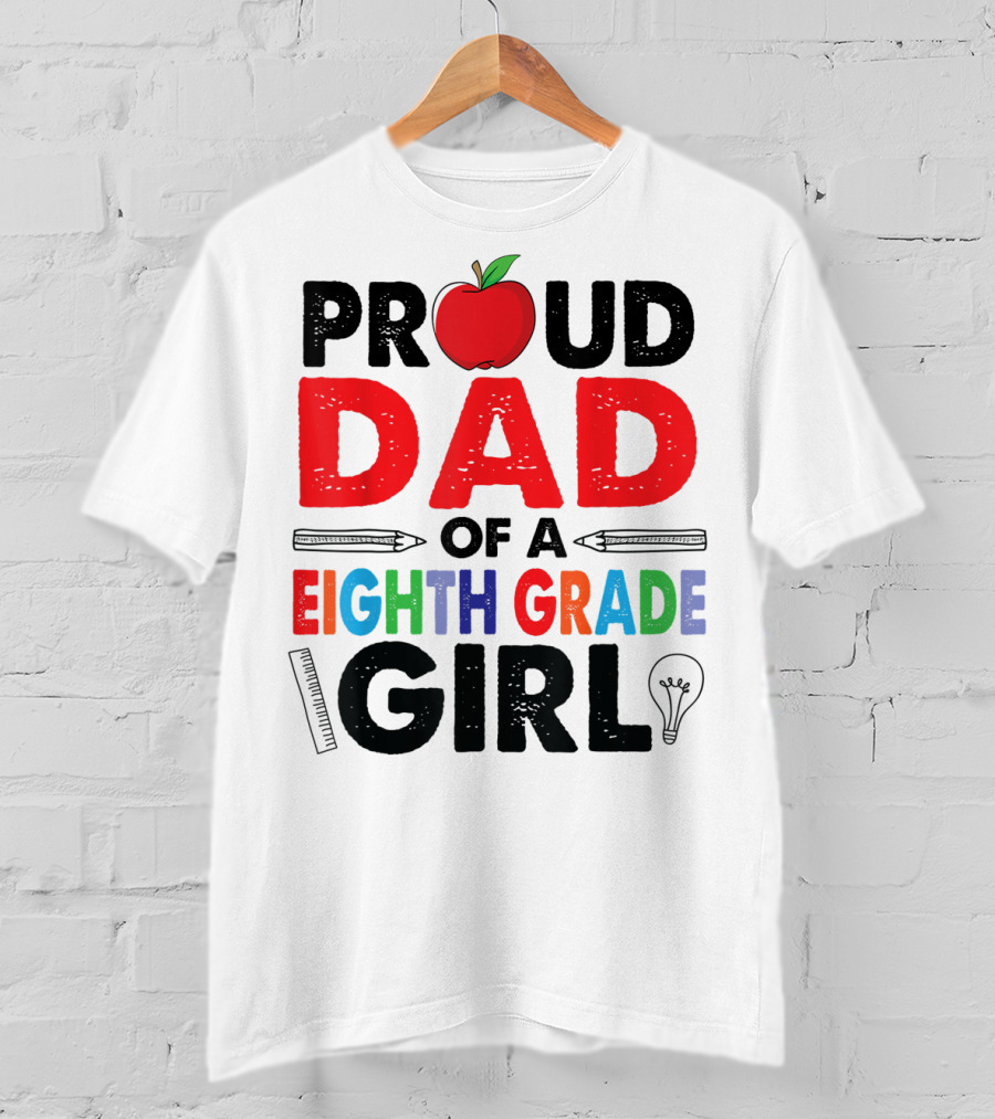 Proud Dad Of A Eighth Grade Girl Apple Pencil Lightbulb T-Shirt