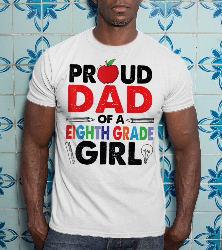 Proud Dad Of A Eighth Grade Girl Apple Pencil Lightbulb T-Shirt