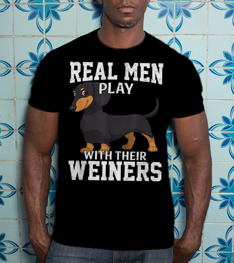 Real Men Play With Their Weiners Dachshund Dog T-Shirt
