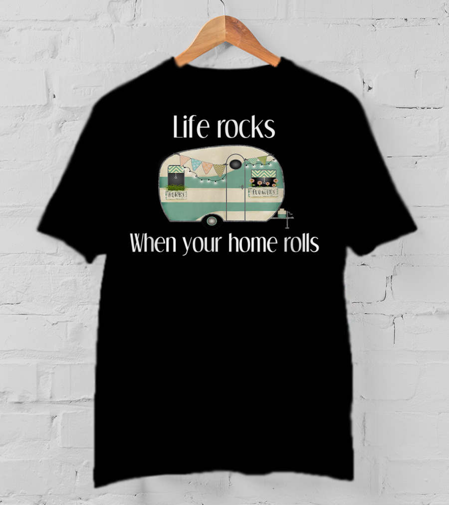 Life Rocks When Your Home Rolls Camper With Herbs And Flowers T-Shirt