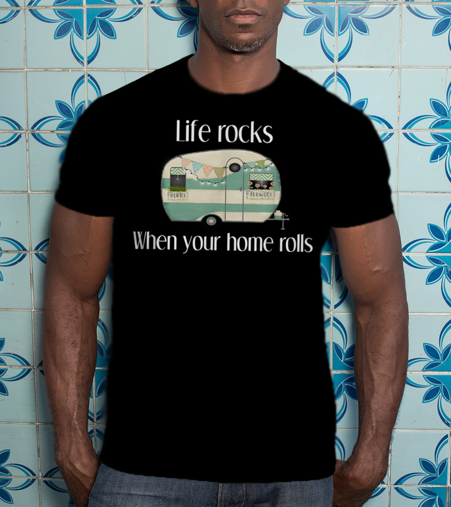 Life Rocks When Your Home Rolls Camper With Herbs And Flowers T-Shirt