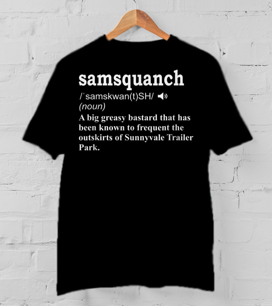 Samsquanch Definition Sunnyvale Trailer Park Frequent Visitor T-Shirt