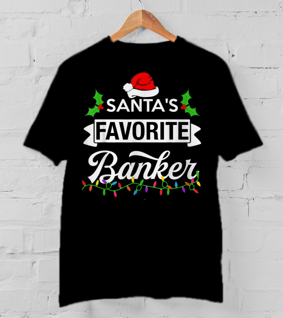 Santa's Favorite Banker Christmas Lights And Holly Elements T-Shirt