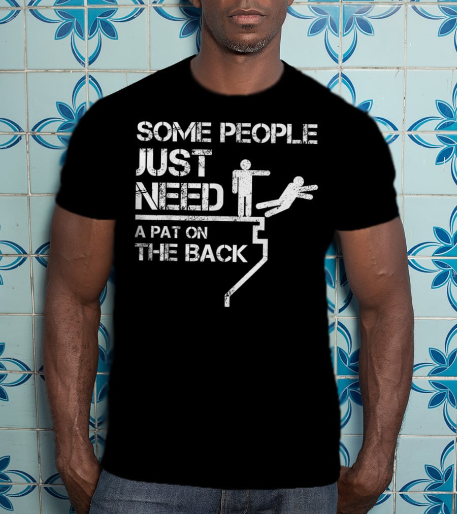 Sarcastic Some People Just Need A Pat On The Back Stick Figure Cliff Push T-Shirt