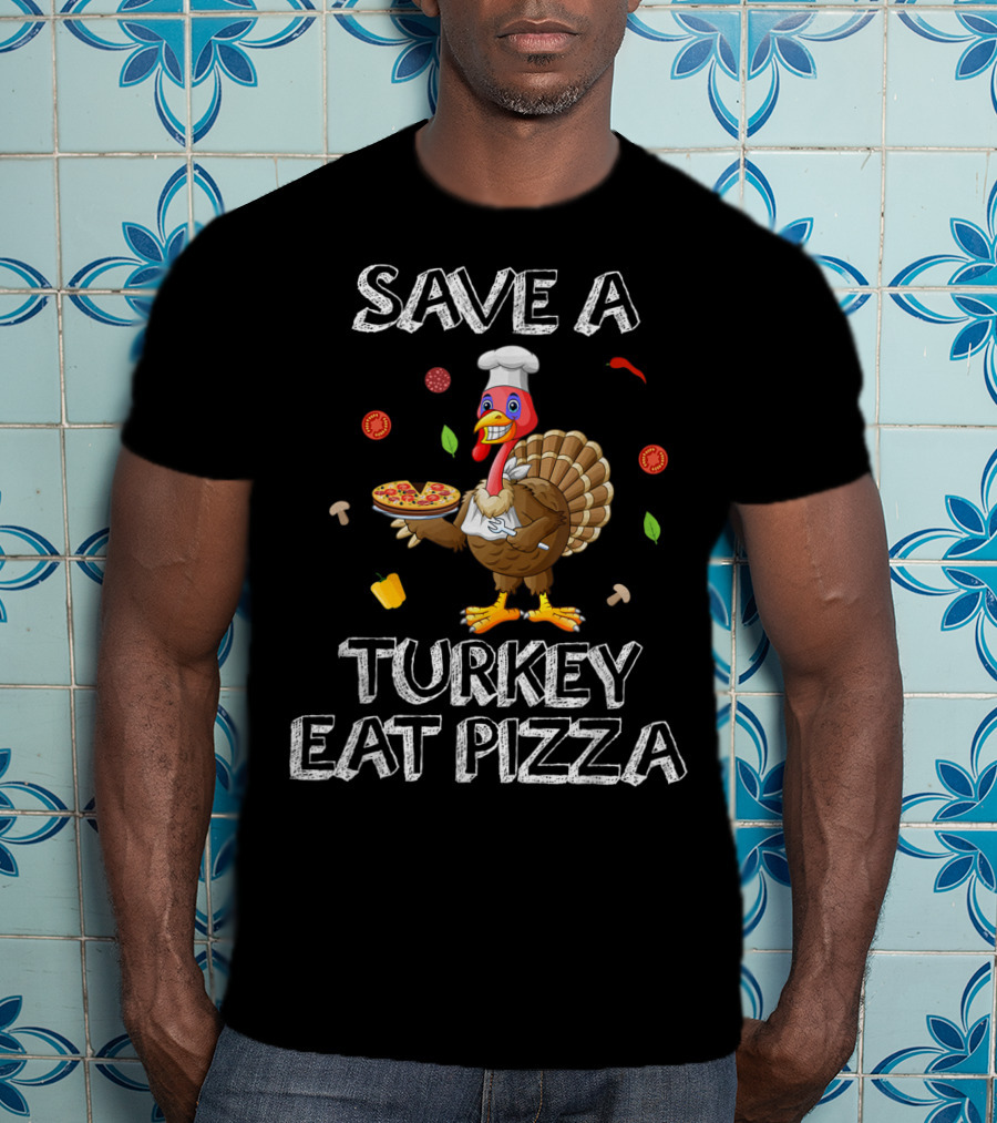 Save A Turkey Eat Pizza Turkey Chef With Pizza Elements T-Shirt