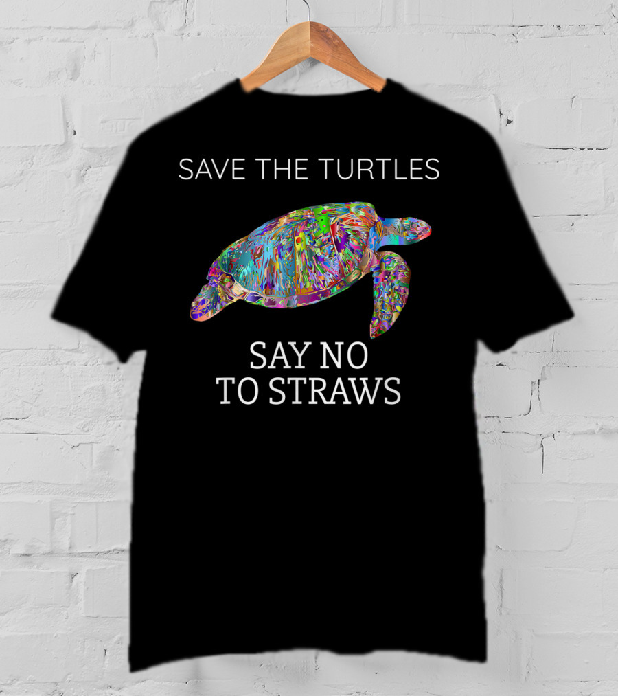 Save The Turtles Say No To Straws T-Shirt