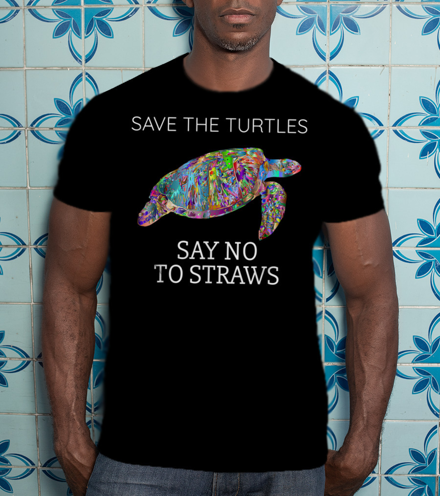 Save The Turtles Say No To Straws T-Shirt