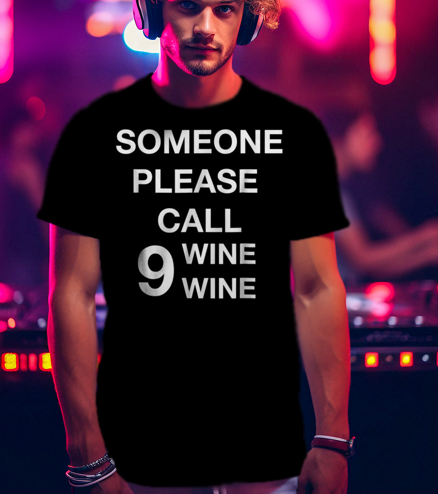 Someone Please Call Nine Wine Wine Funny Wine Humor Play On Words T-Shirt