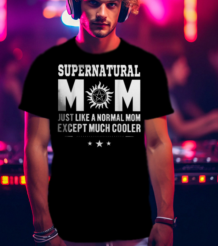 Supernatural Mom Just Like A Normal Mom Except Much Cooler Star T-Shirt