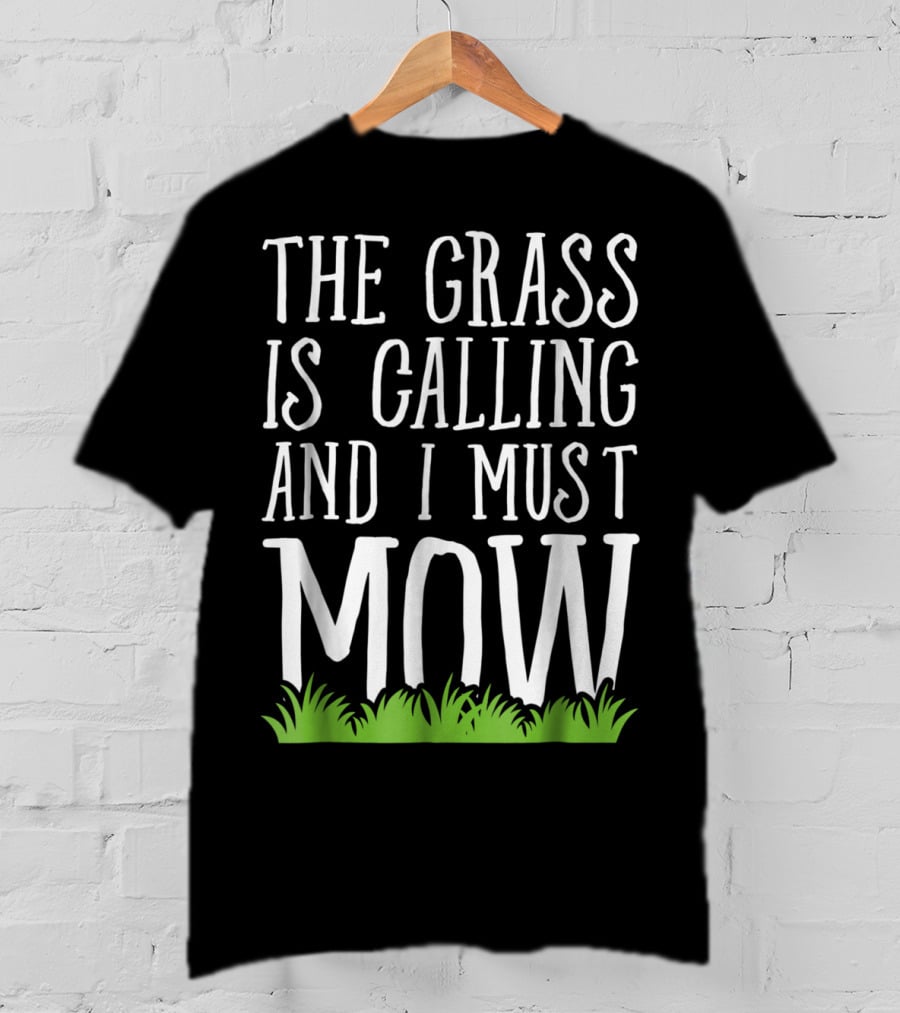 The Grass Is Calling And I Must Mow Lawn With Green Grass Visuals T-Shirt