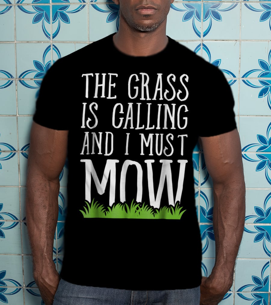 The Grass Is Calling And I Must Mow Lawn With Green Grass Visuals T-Shirt