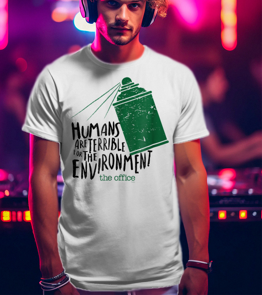 The Office Humans Are Terrible For The Environment T-Shirt