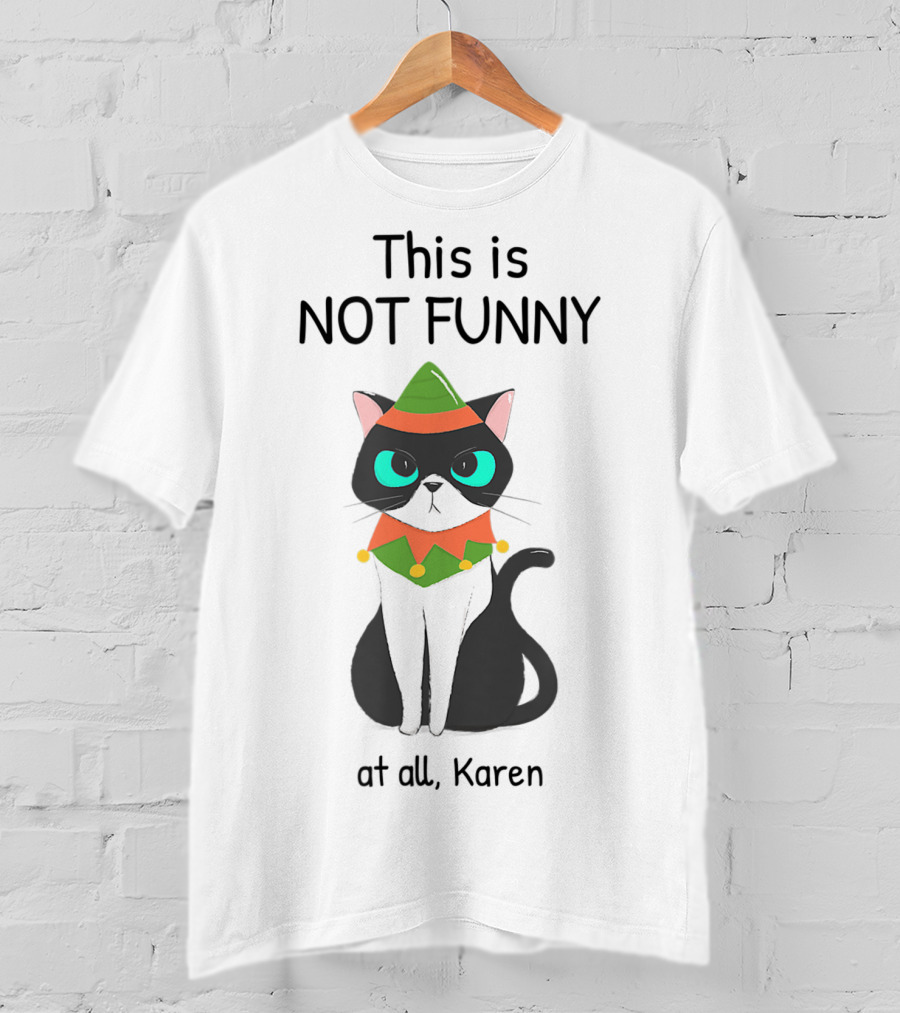 This Is Not Funny At All Karen Cat Dressed Like An Elf T-Shirt