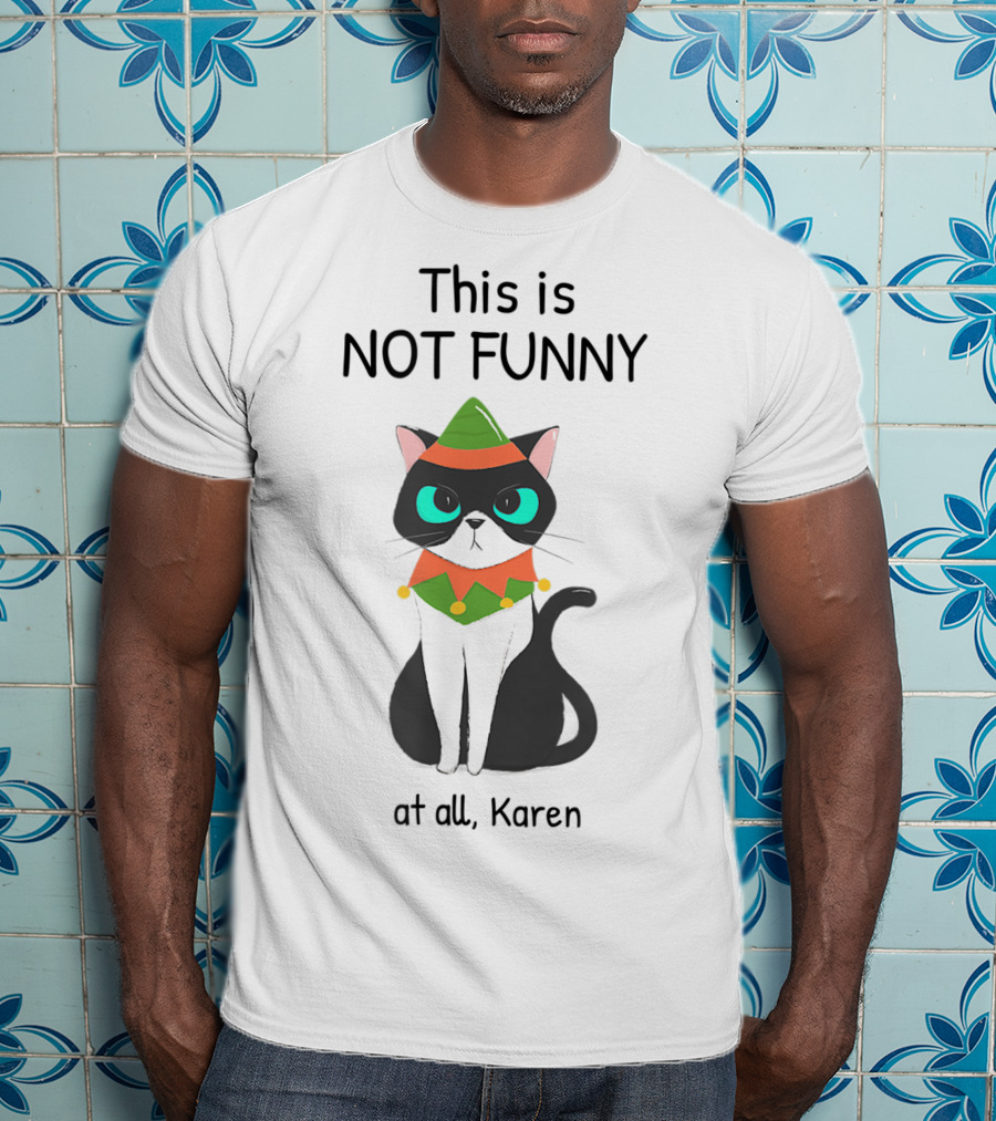 This Is Not Funny At All Karen Cat Dressed Like An Elf T-Shirt