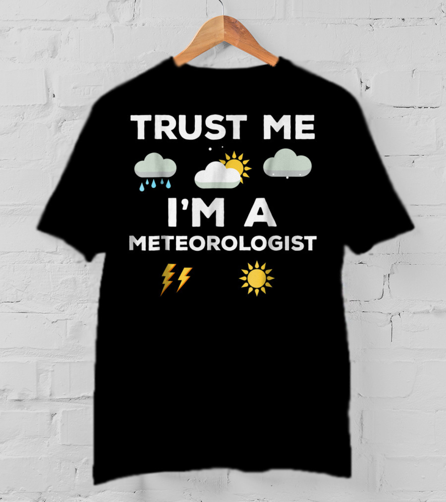 TRUST ME I'M A METEOROLOGIST Weather Rain Clouds Sun Lightning T-Shirt