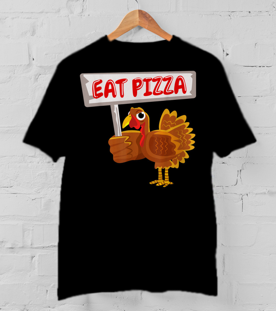 Turkey Holding Sign With Eat Pizza Message T-Shirt