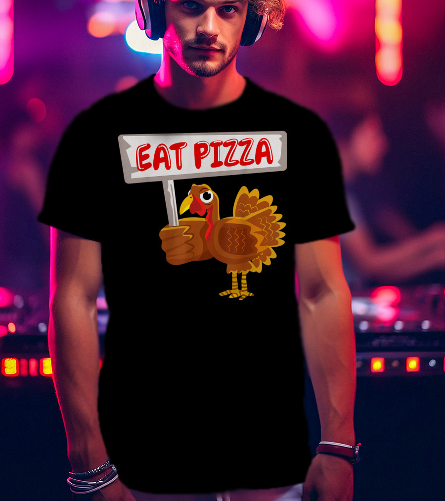 Turkey Holding Sign With Eat Pizza Message T-Shirt