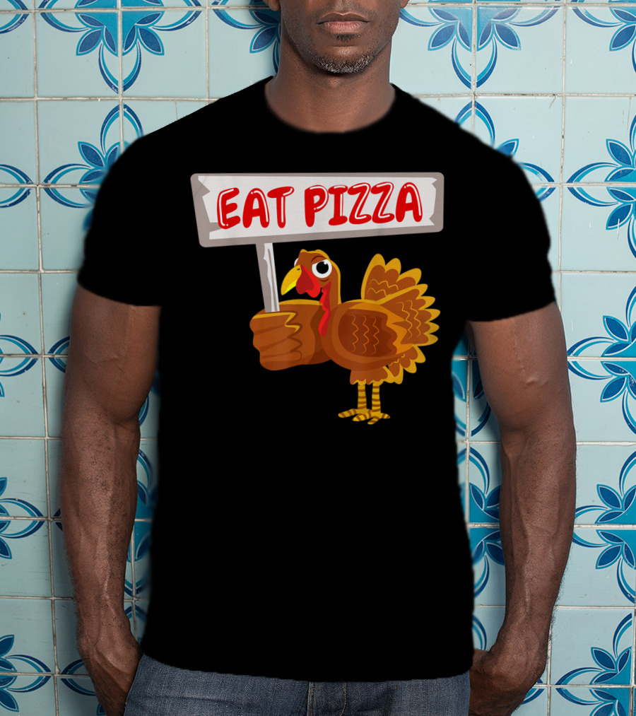 Turkey Holding Sign With Eat Pizza Message T-Shirt
