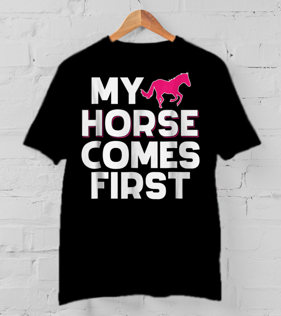 My Horse Comes First Pink Horseback Cute Funny T-Shirt