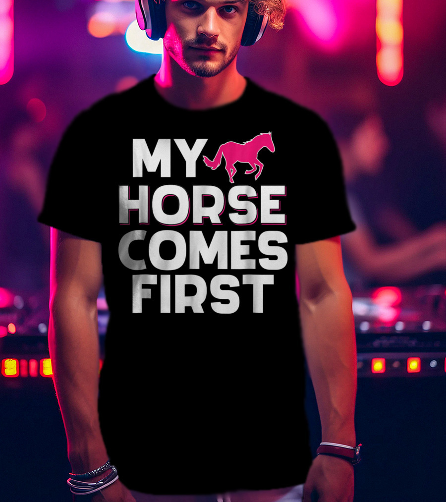 My Horse Comes First Pink Horseback Cute Funny T-Shirt