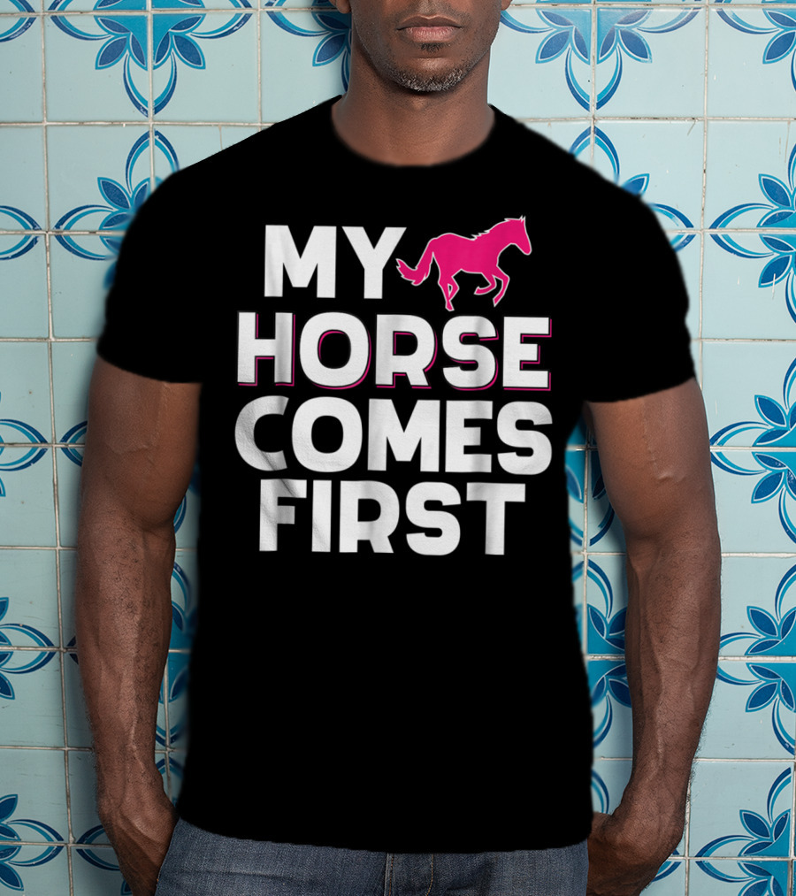 My Horse Comes First Pink Horseback Cute Funny T-Shirt