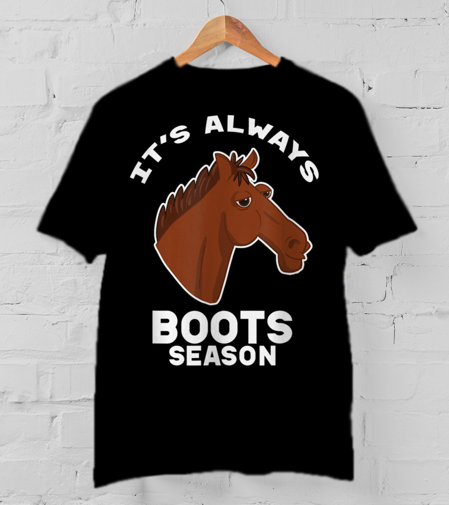 It's Always Boots Season Cute Horse Horseback 15 T-Shirt
