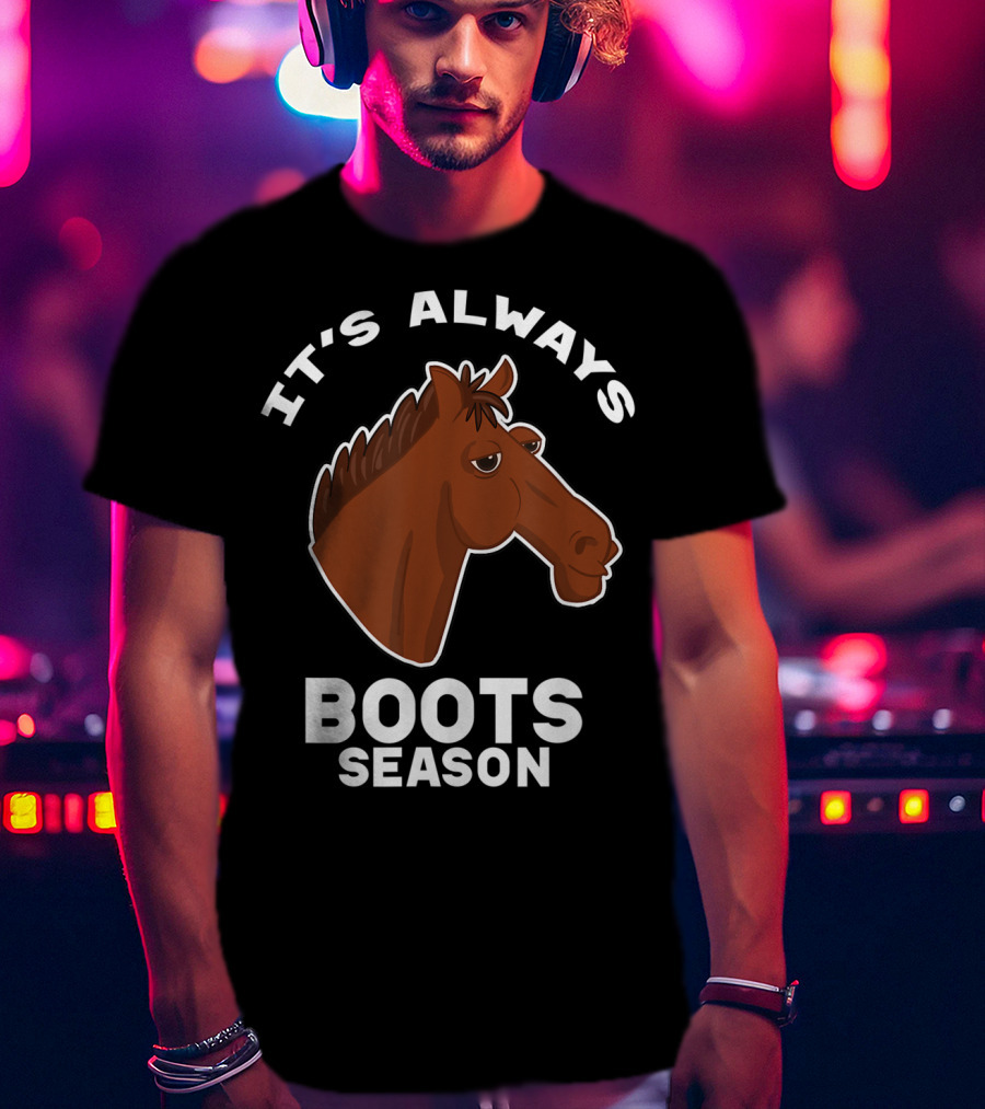 It's Always Boots Season Cute Horse Horseback 15 T-Shirt