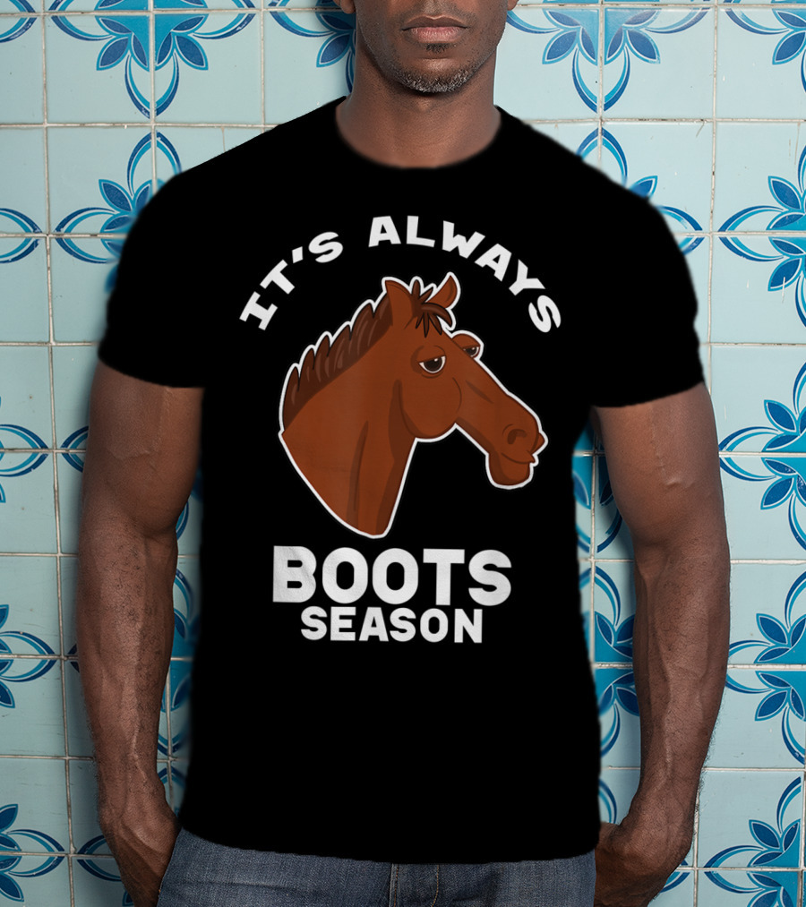 It's Always Boots Season Cute Horse Horseback 15 T-Shirt