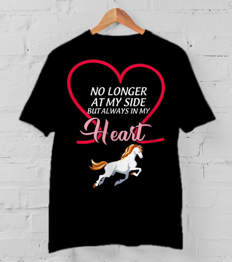 No Longer At My Side But Always In My Heart Horse T-Shirt