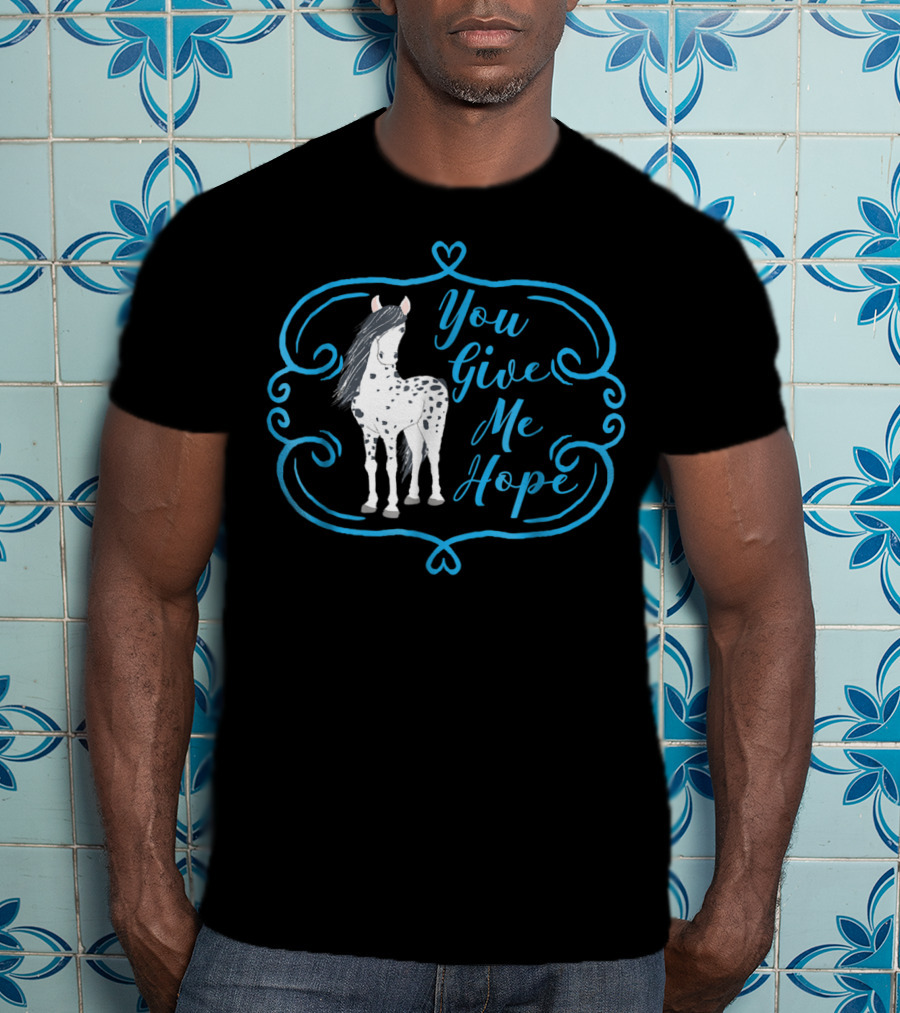 You Give Me Hope Cute Horse For Horse Lovers T-Shirt