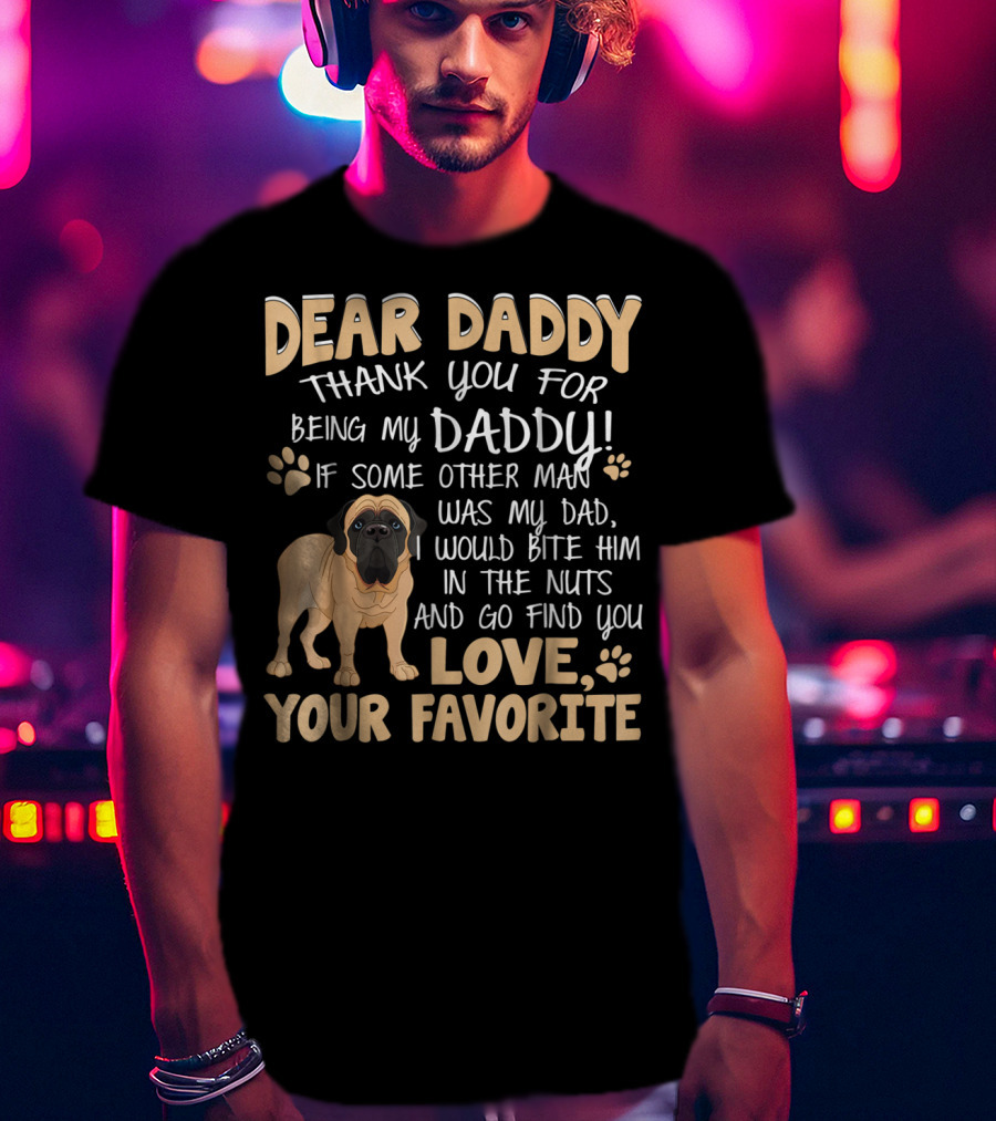 Dear Daddy Thank You For Being My Daddy English Mastiff Love Your Favorite T-Shirt