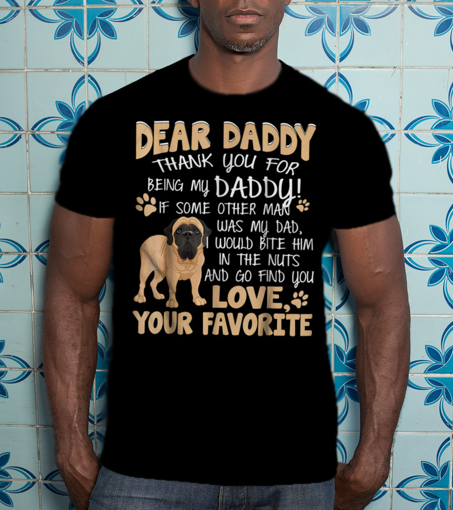 Dear Daddy Thank You For Being My Daddy English Mastiff Love Your Favorite T-Shirt