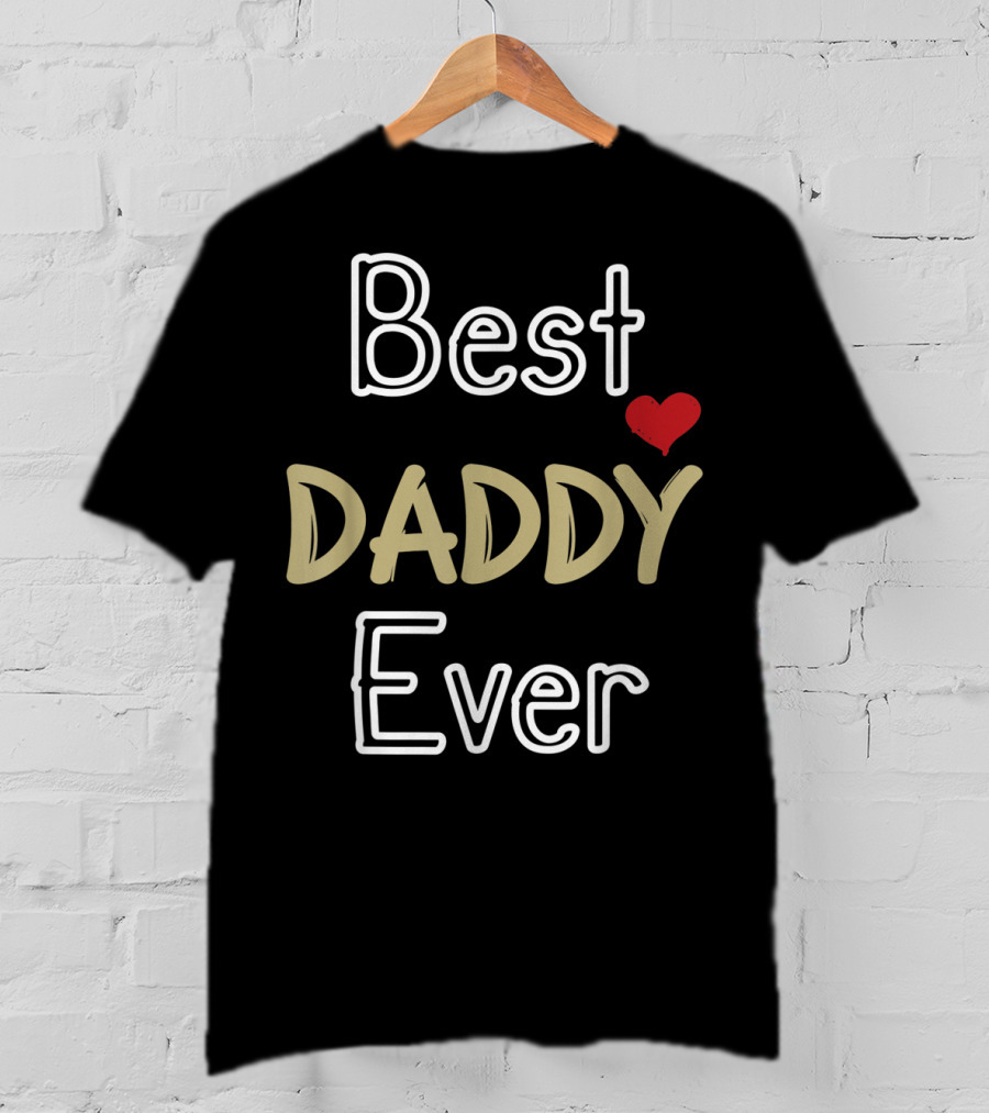 Best Daddy Ever Fathers Day Son Daughter Dad T-Shirt
