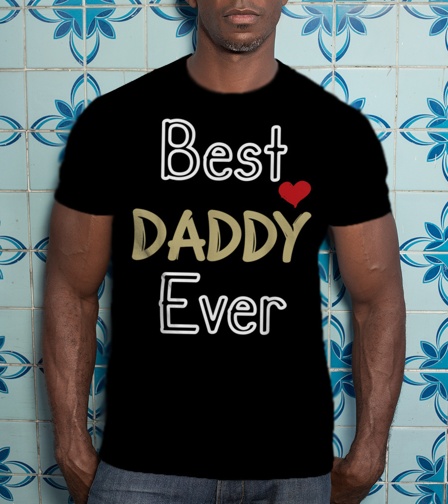 Best Daddy Ever Fathers Day Son Daughter Dad T-Shirt