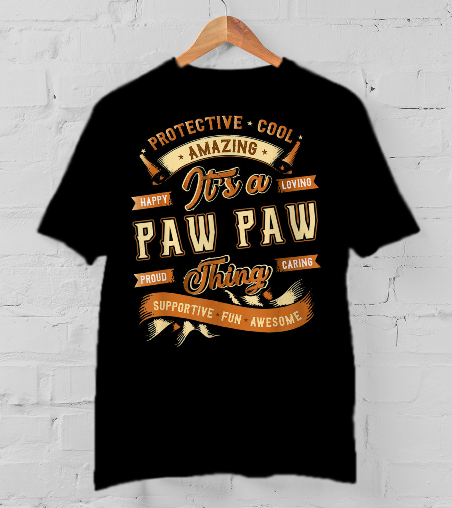 Protective Cool Amazing It's A Paw Paw Thing Happy Loving Proud Caring Supportive Fun Awesome T-Shirt