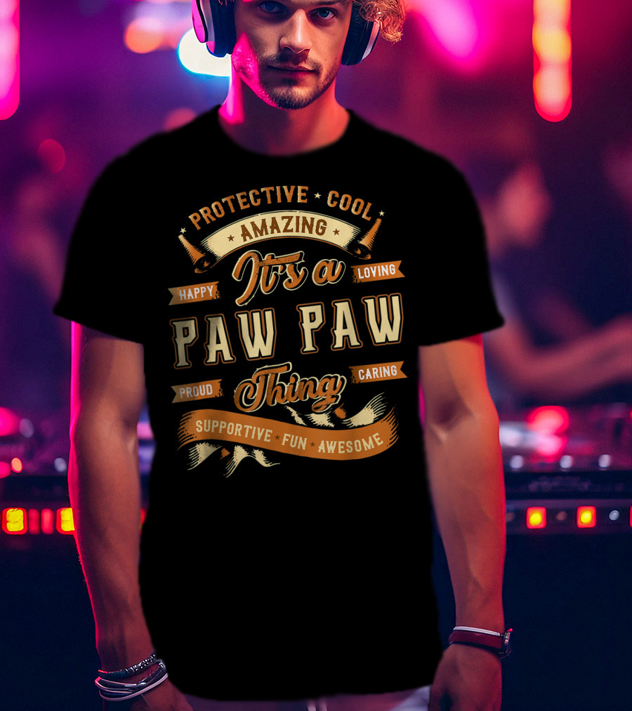 Protective Cool Amazing It's A Paw Paw Thing Happy Loving Proud Caring Supportive Fun Awesome T-Shirt