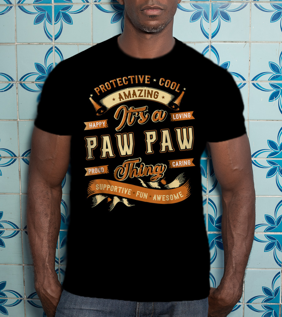 Protective Cool Amazing It's A Paw Paw Thing Happy Loving Proud Caring Supportive Fun Awesome T-Shirt