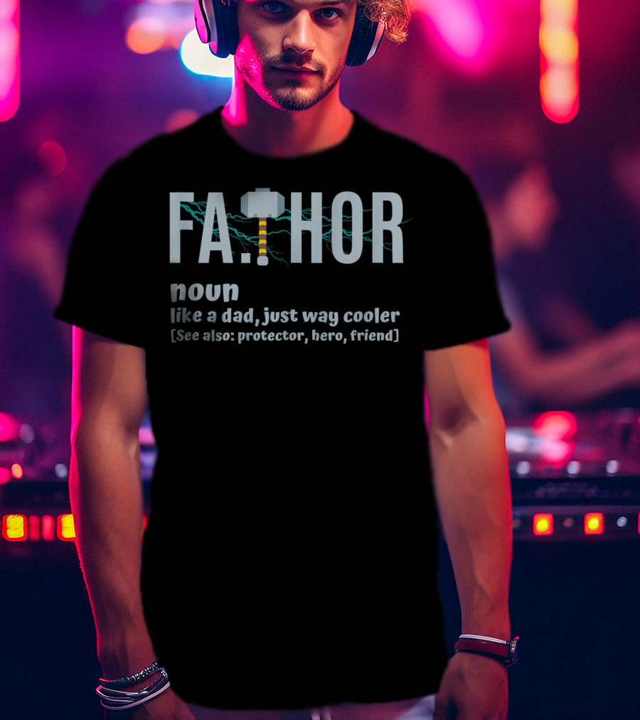 FA.THOR Noun Like A Dad Just Way Cooler [See Also: Protector, Hero, Friend] T-Shirt