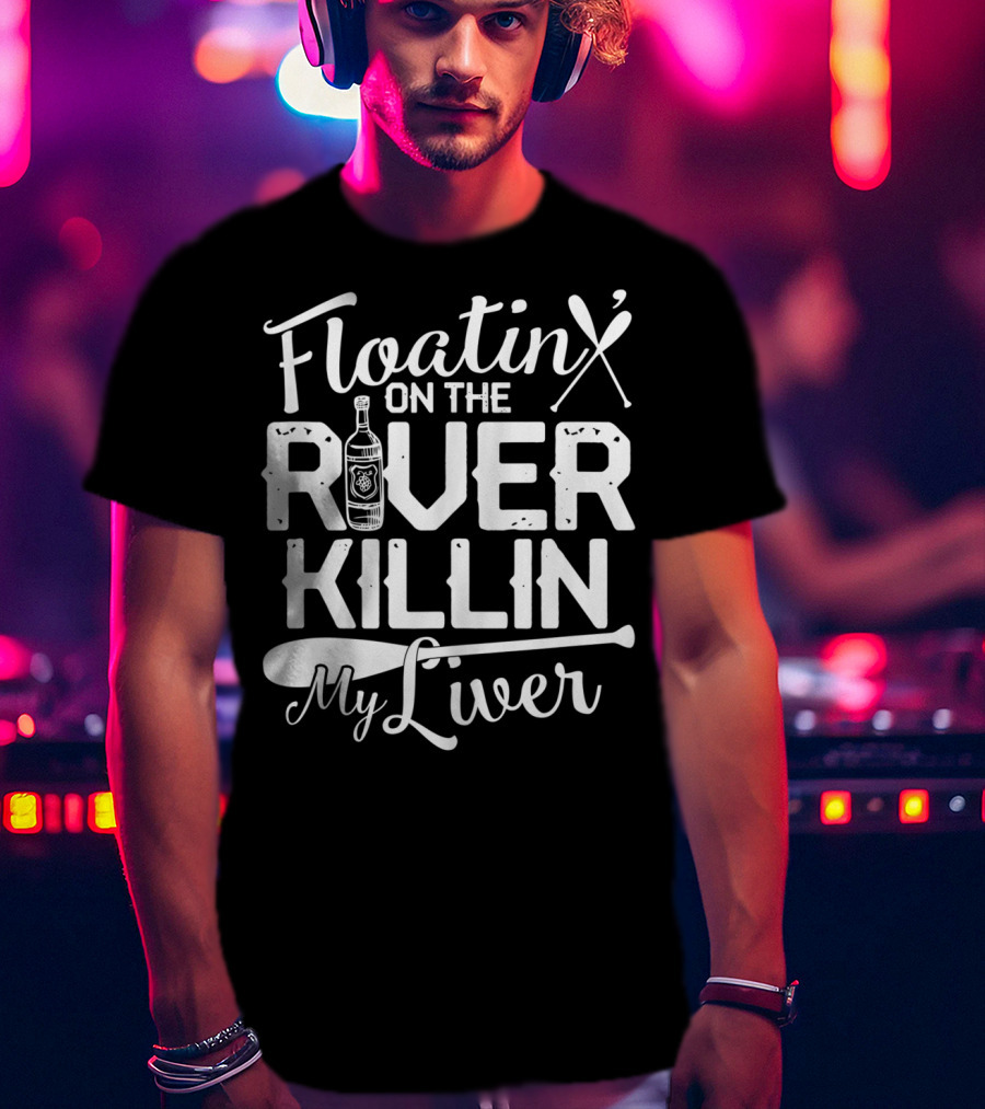 Floatin On The River Killin My Liver Paddle Bottle Camping Fun T-Shirt