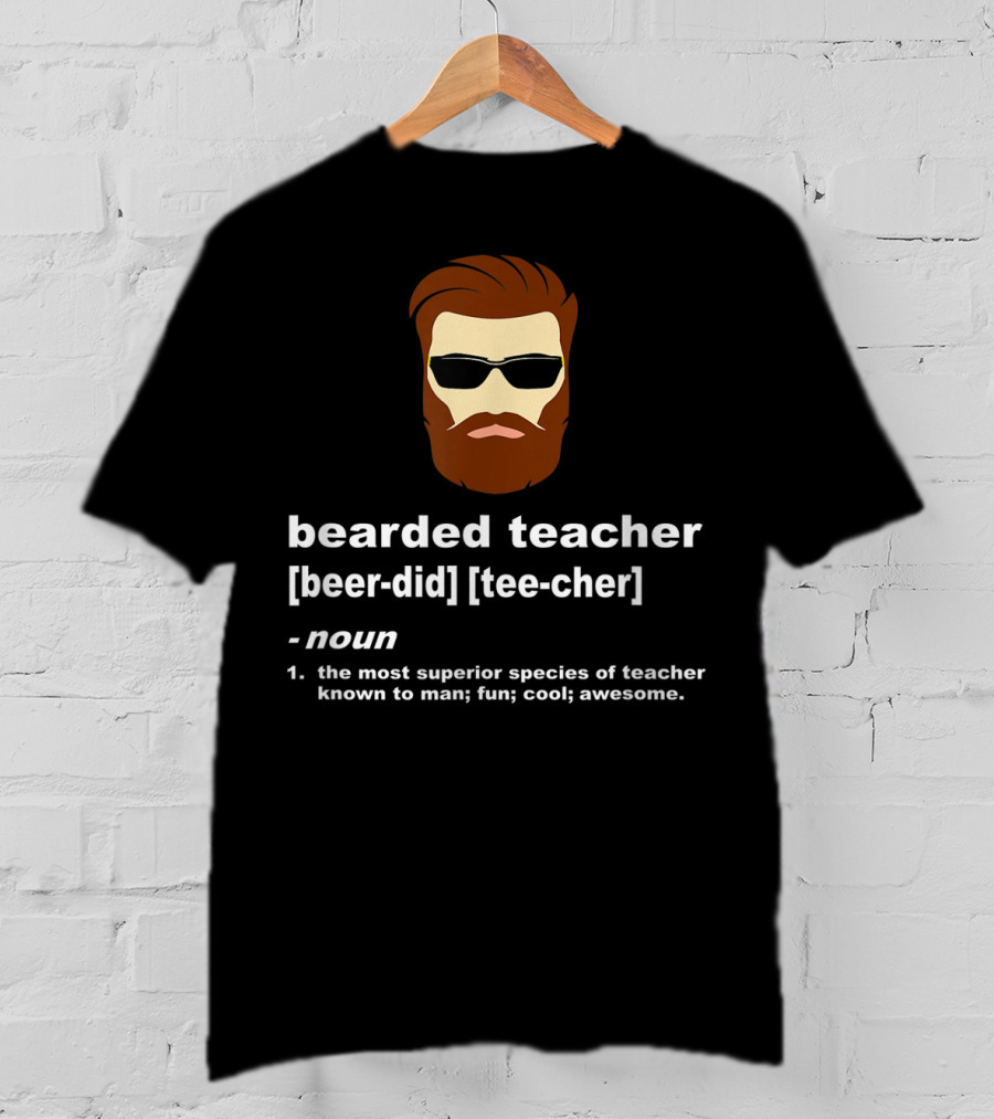 Bearded Teacher Definition Cool Awesome Funny Teacher Appreciation T-Shirt
