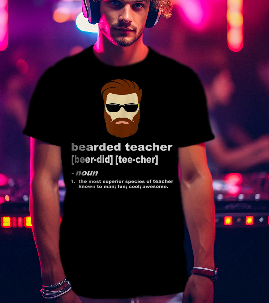 Bearded Teacher Definition Cool Awesome Funny Teacher Appreciation T-Shirt
