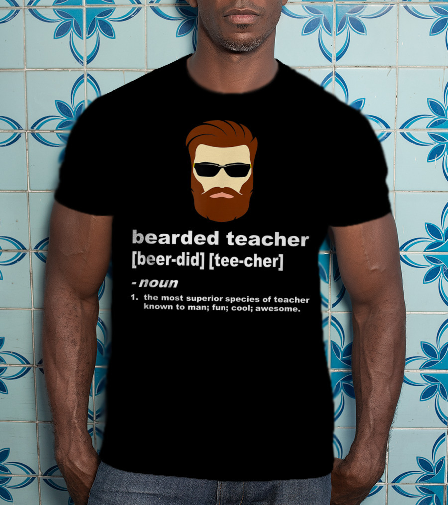 Bearded Teacher Definition Cool Awesome Funny Teacher Appreciation T-Shirt