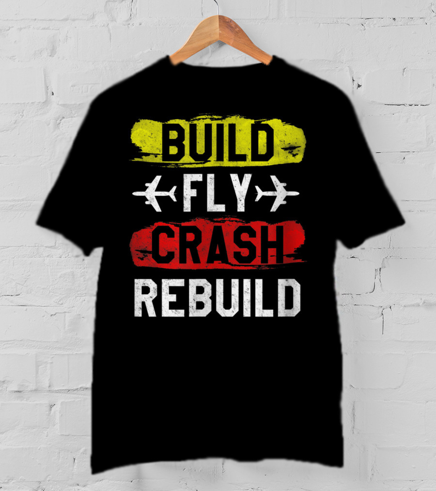 Build Fly Crash Rebuild Airplane RC Plane Funny T-Shirt