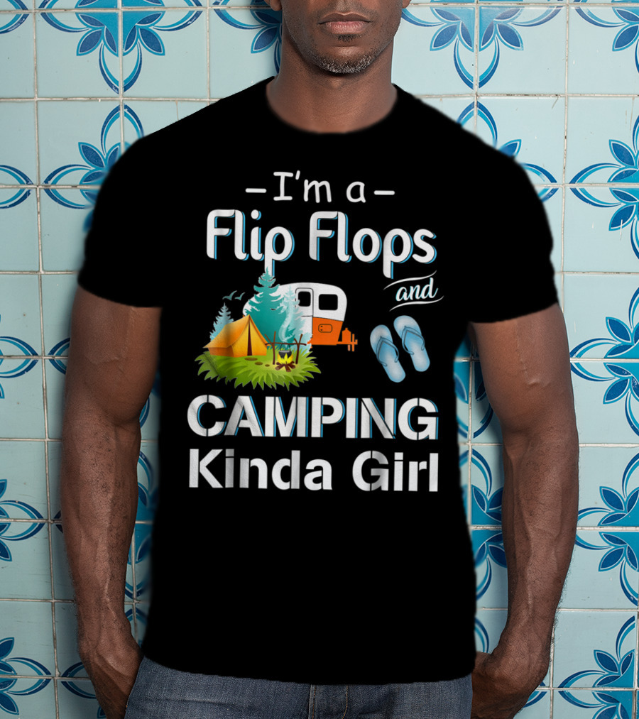 I'm A Flip Flops And Camping Kinda Girl T-Shirt